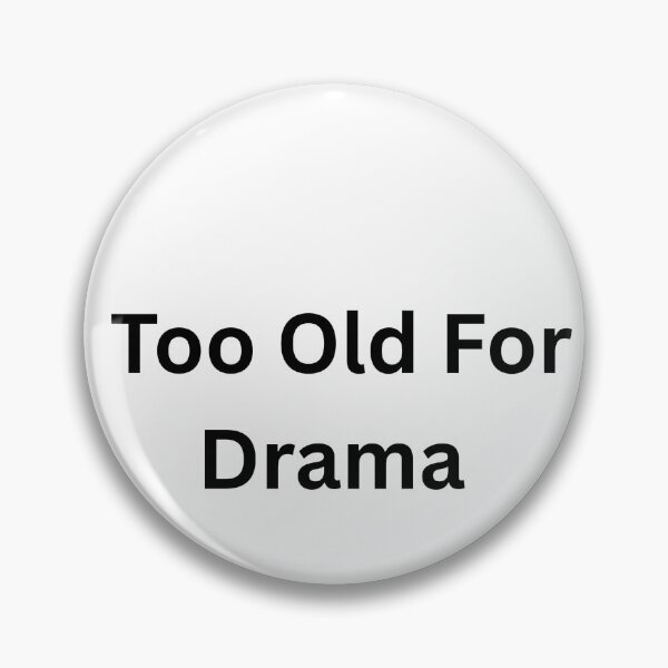 Item preview, Too Old For Drama designed and sold by Happy Vibes Studio.