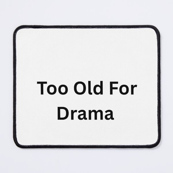 Item preview, Too Old For Drama designed and sold by Happy Vibes Studio.