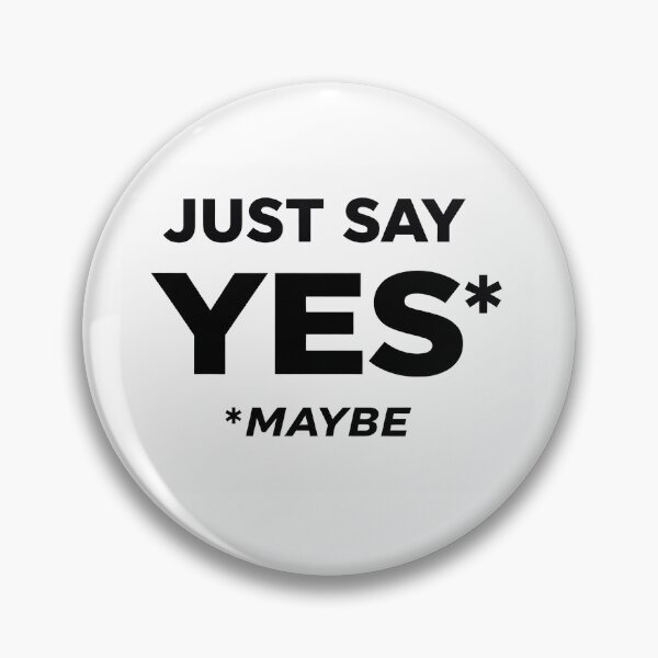 Item preview, Just Say Yes! Maybe. designed and sold by wakethemorning.