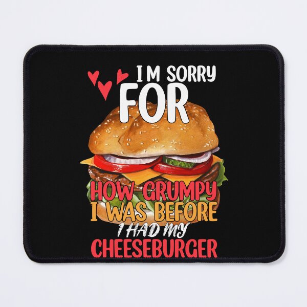 Item preview, I'm Sorry For How Grumpy I Was Before I Had My Cheeseburger designed and sold by fantasticdesign.