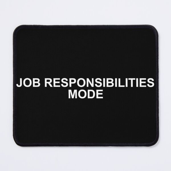 Item preview, Job Responsibilities Mode Work Shirt designed and sold by T's Tees and Stuff.