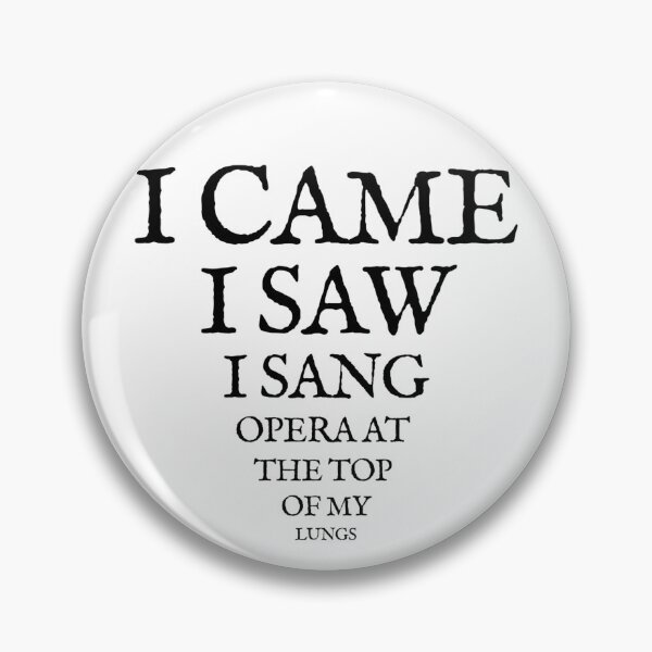 Item preview, I Came, I Saw, I Sang Opera At the Top of My Lungs designed and sold by ~.