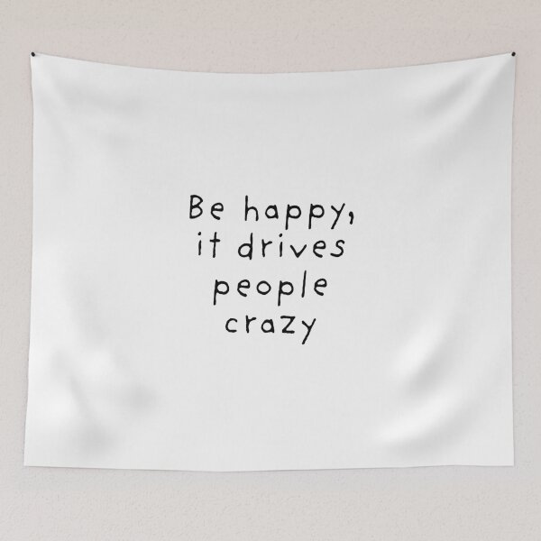 Item preview, Be happy, it drives people crazy designed and sold by BlissThreads.