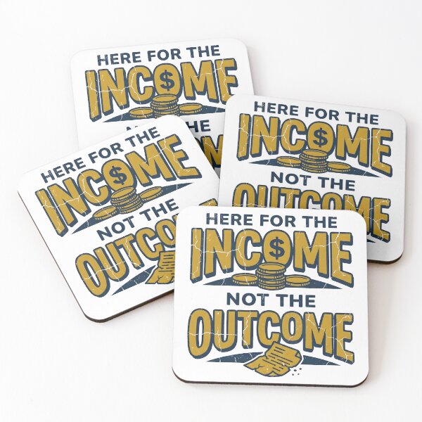 Item preview, I'm Here for The Income Not The Outcome designed and sold by Leonardo Palumbo.