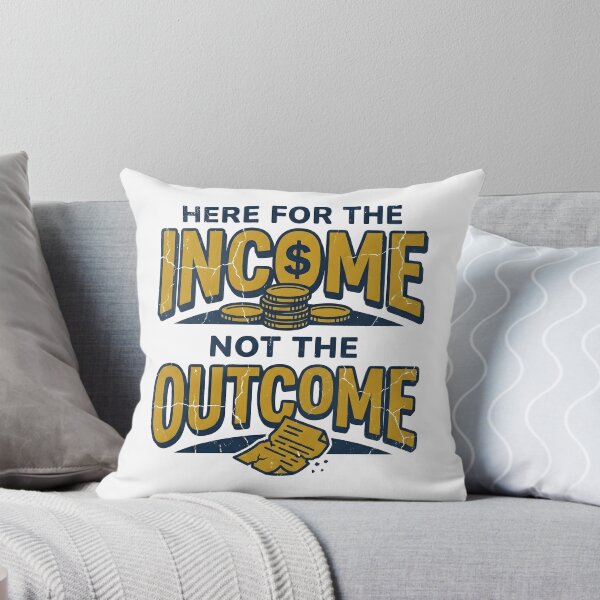 Item preview, I'm Here for The Income Not The Outcome designed and sold by Leonardo Palumbo.