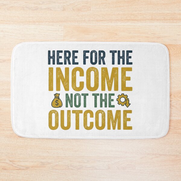 Item preview, I'm Here for The Income Not The Outcome designed and sold by Leonardo Palumbo.