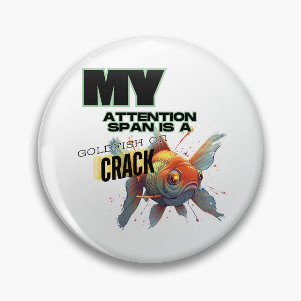 Item preview, Goldfish on Crack - My Attention Span Meme designed and sold by THMKagutsuchi.
