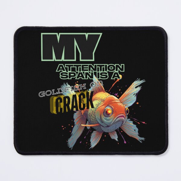 Item preview, Goldfish on Crack - My Attention Span Meme designed and sold by THMKagutsuchi.