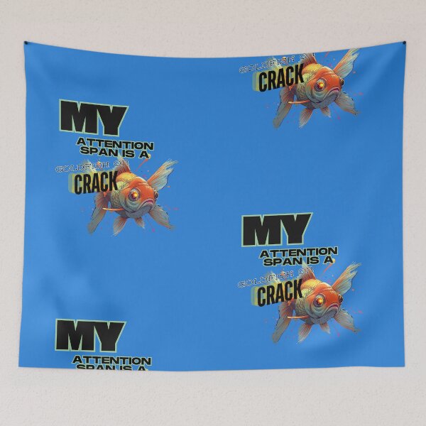 Item preview, Goldfish on Crack - My Attention Span Meme designed and sold by THMKagutsuchi.
