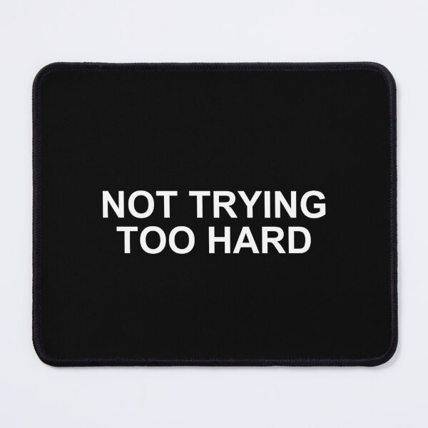 Item preview, Not Trying Too Hard Quote Shirt designed and sold by T's Tees and Stuff.