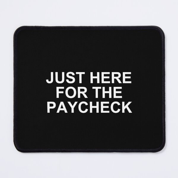 Item preview, Just Here For The Paycheck Job Humor Shirt designed and sold by T's Tees and Stuff.