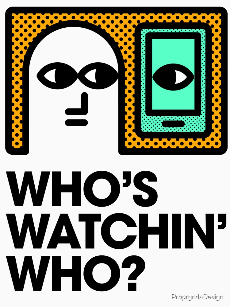 Who's Watchin' Who? by ProprgndaDesign
