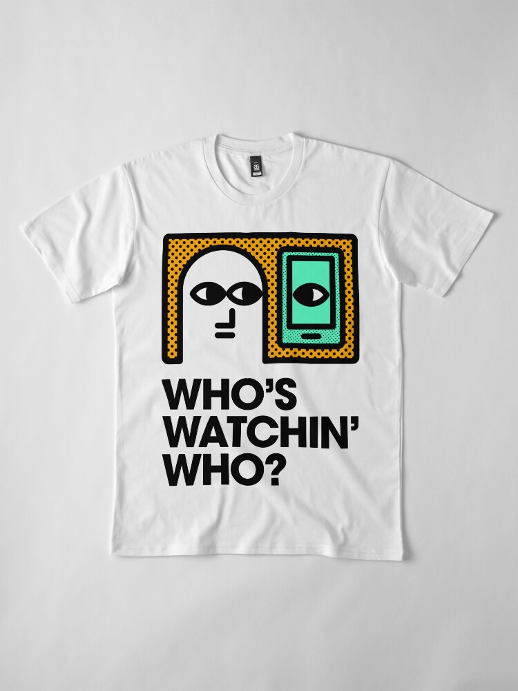 Alternate view of Who's Watchin' Who? Premium T-Shirt