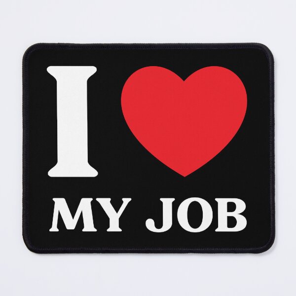 Item preview, I Love My Job – Funny or Sincere Heart Design designed and sold by CurlyDude.