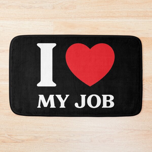Item preview, I Love My Job – Funny or Sincere Heart Design designed and sold by CurlyDude.