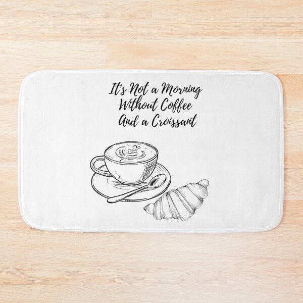 Item preview, It's Not a Morning Without Coffee And a Croissant. designed and sold by Dinasshop.