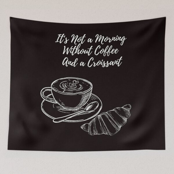 Item preview, It's Not a Morning Without Coffee And a Croissant. designed and sold by Dinasshop.