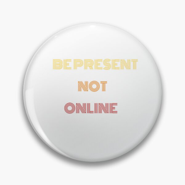Item preview, Be Present Not Online Live in the Moment Design  designed and sold by GiraffeandStuff.