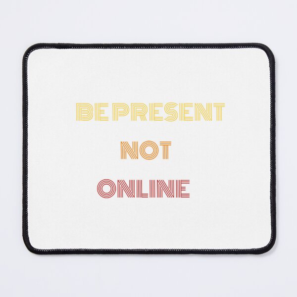 Item preview, Be Present Not Online Live in the Moment Design designed and sold by GiraffeandStuff.
