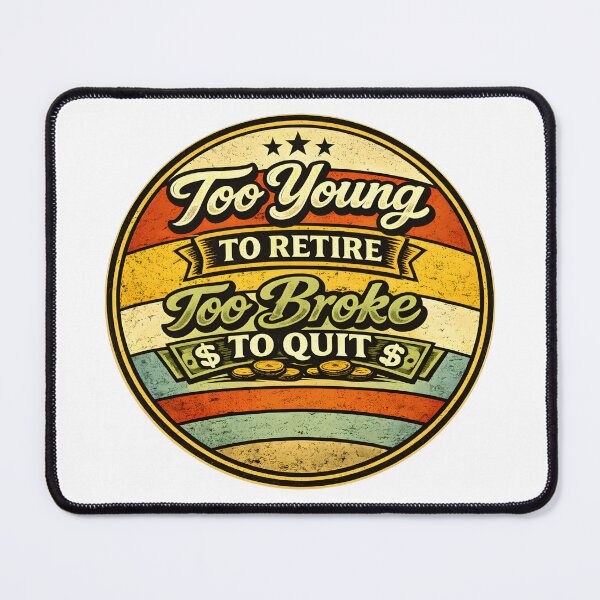 Item preview, Too Young to Retire Too Broke to Quit designed and sold by NitRes.