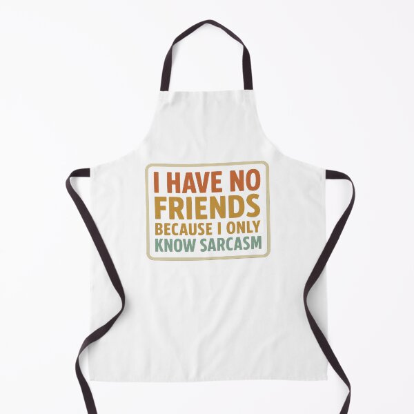 Item preview, I Have No Friends Because Of My Sarcasm designed and sold by Yesmalady.