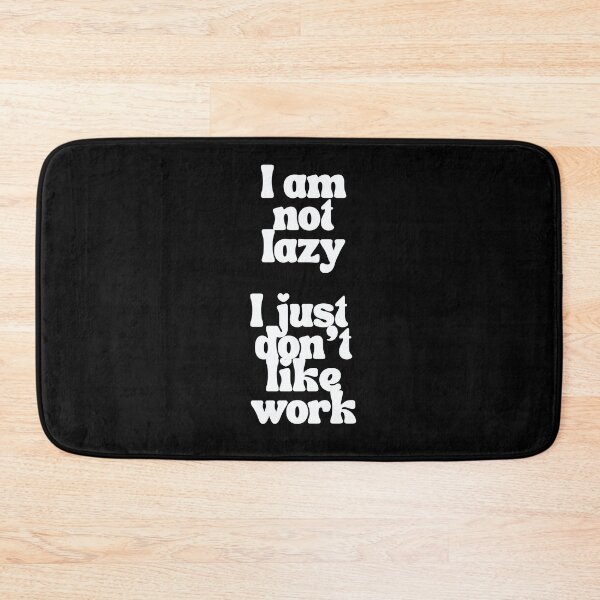 Item preview, I am not lazy I just don't like work designed and sold by JohnJQuinn.