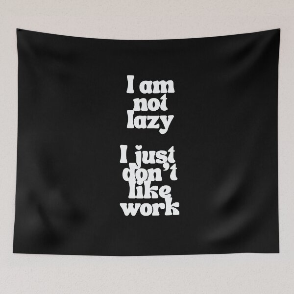 Item preview, I am not lazy I just don't like work designed and sold by JohnJQuinn.