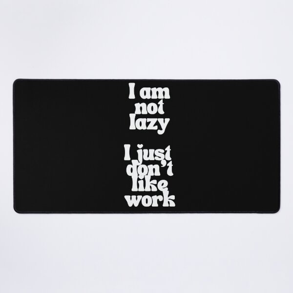 Item preview, I am not lazy I just don't like work designed and sold by JohnJQuinn.
