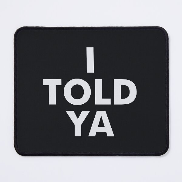 Item preview, I told ya designed and sold by pineconebutter.