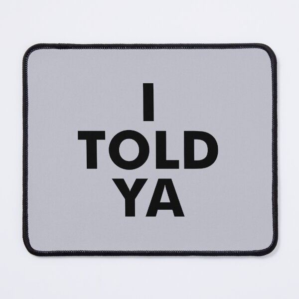 Item preview, I told ya designed and sold by pineconebutter.