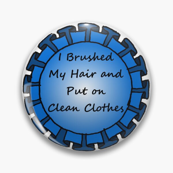 Item preview, I Brushed My Hair and Put On Clean Clothes designed and sold by ArtOfLoveBots.
