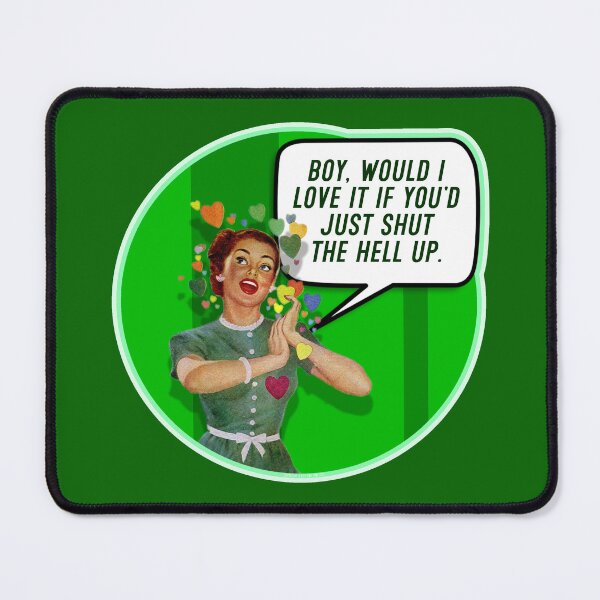 Item preview, Shut The Hell Up designed and sold by Normbot2000.
