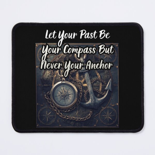 Item preview, Let Your Past Be Your Compass But Never Your Anchor designed and sold by Jusiasw.