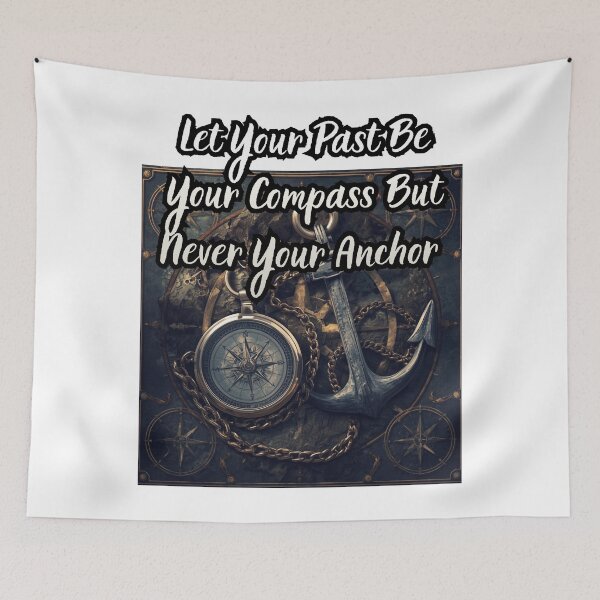 Item preview, Let Your Past Be Your Compass But Never Your Anchor designed and sold by Jusiasw.