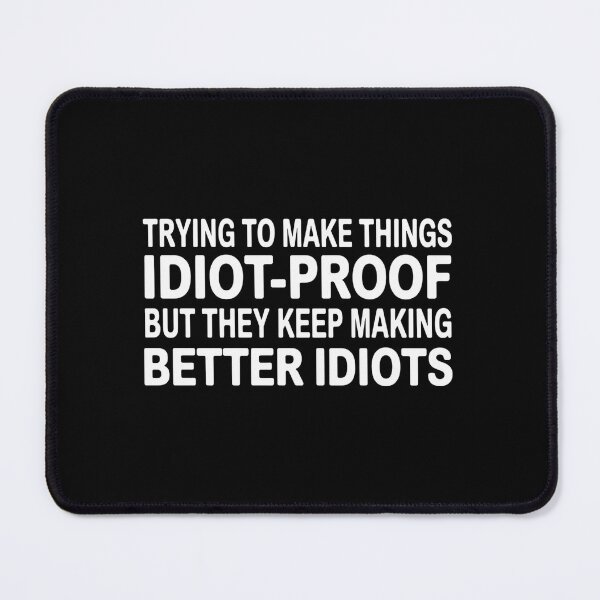 Item preview, Trying to Make Things Idiot Proof But They Keep Making Better Idiots designed and sold by Markon22.