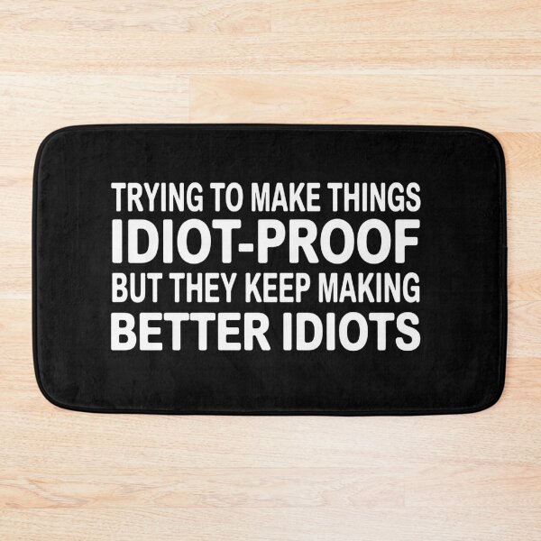 Item preview, Trying to Make Things Idiot Proof But They Keep Making Better Idiots designed and sold by Markon22.