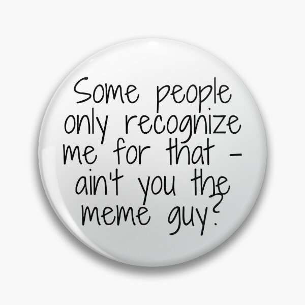 Item preview, Some people only recognize me for that – ain’t you the meme guy?, quote designed and sold by urchoice002.