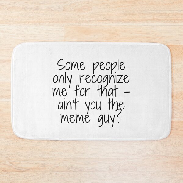 Item preview, Some people only recognize me for that – ain’t you the meme guy?, quote designed and sold by urchoice002.