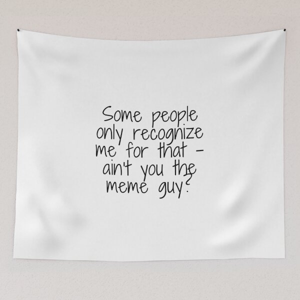Item preview, Some people only recognize me for that – ain’t you the meme guy?, quote designed and sold by urchoice002.