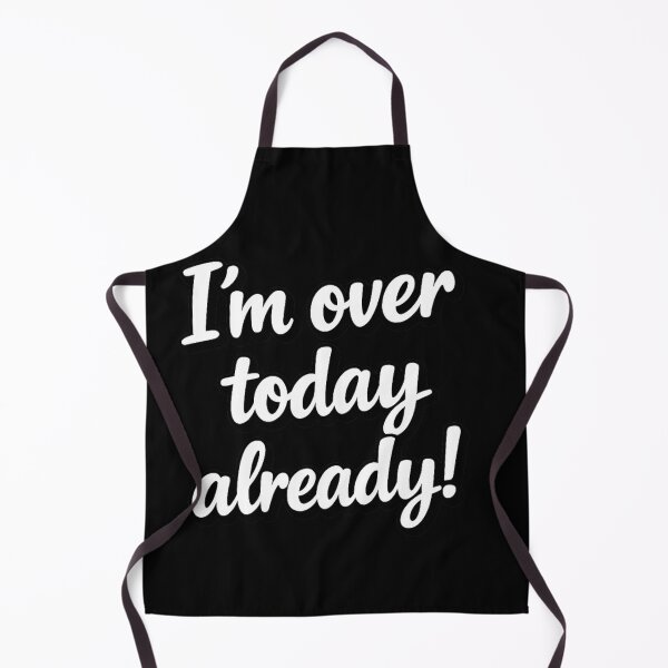 Item preview, Funny I'm Over Today Already designed and sold by ttuniques.
