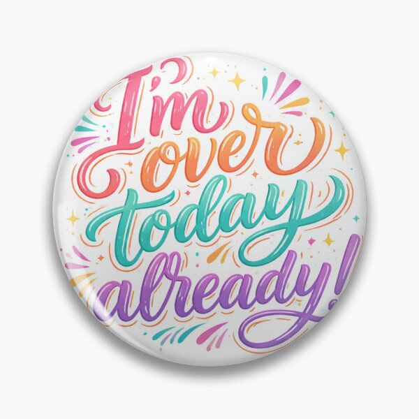 Item preview, Funny I'm Over Today Already designed and sold by ttuniques.