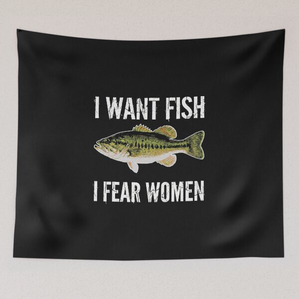 Item preview, I Want Fish I Fear Women Funny Bass Meme designed and sold by AdyKurniawan.