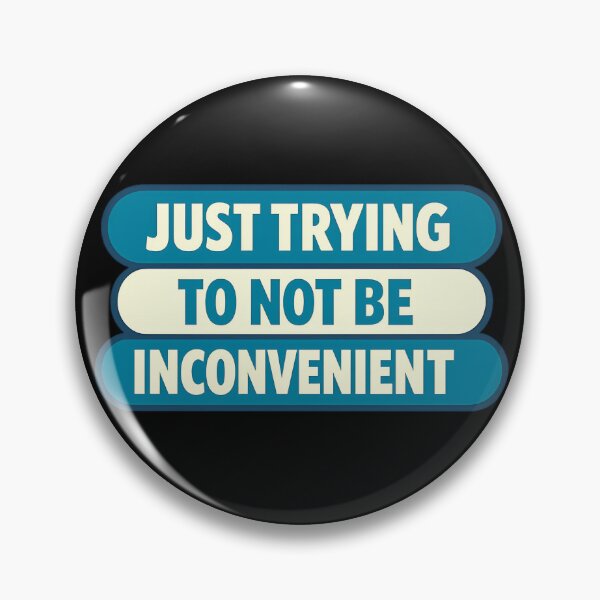 Item preview, Just Trying To Not Be Inconvenient Design designed and sold by TeeTimeTreasure.