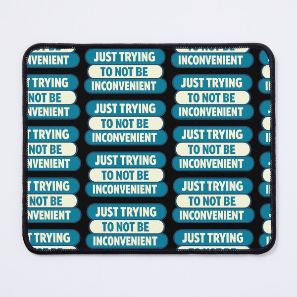 Item preview, Just Trying To Not Be Inconvenient Design designed and sold by TeeTimeTreasure.