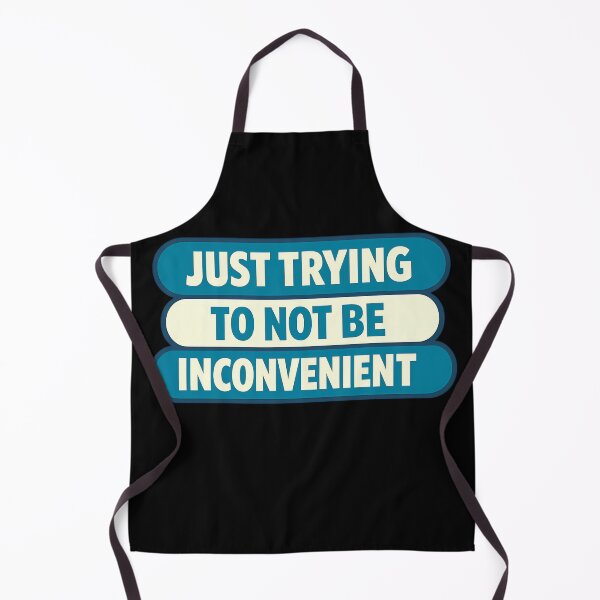 Item preview, Just Trying To Not Be Inconvenient Design designed and sold by TeeTimeTreasure.