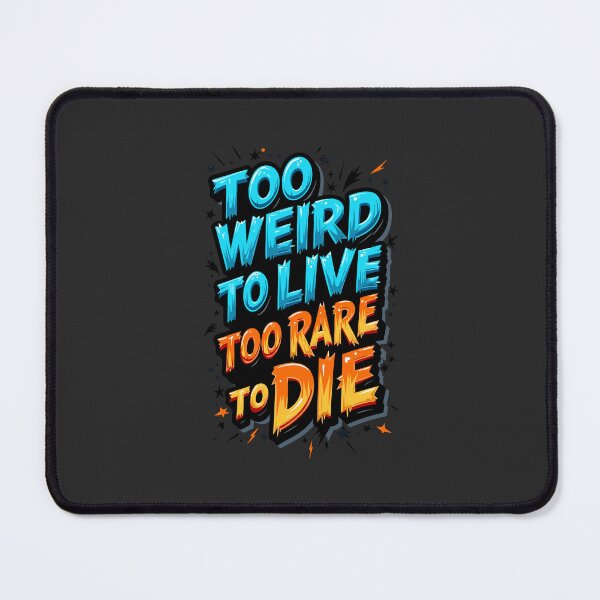 Item preview, Too Weird to Live, Too rare to Die - Bold Design designed and sold by PrintandJoy.