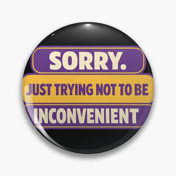 Item preview, Sorry Just Trying To Not Be Inconvenient Design designed and sold by TeeTimeTreasure.