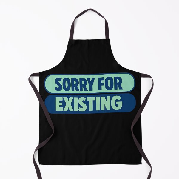 Item preview, Sorry For Existing Relatable Minimal Text Design designed and sold by TeeTimeTreasure.