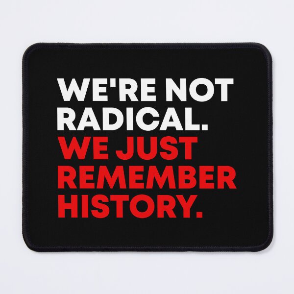 Item preview, We're Not Radical We Just Remember History - Anti Trump designed and sold by PixVib.