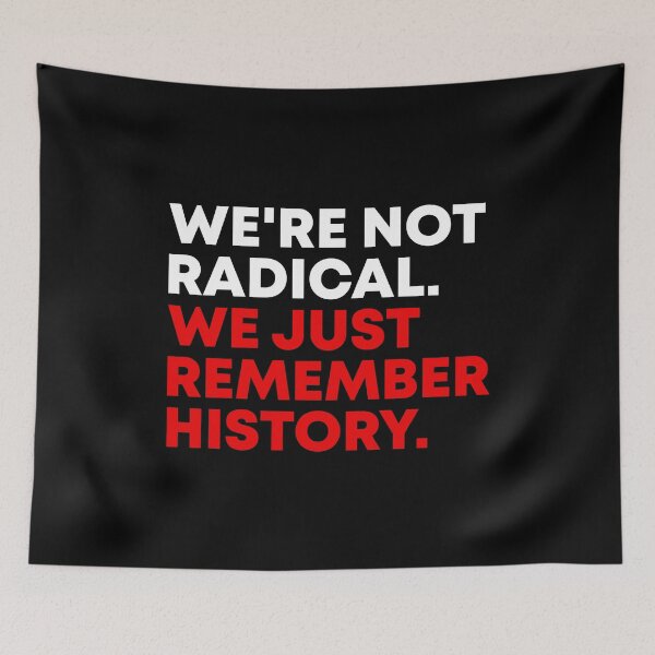 Item preview, We're Not Radical We Just Remember History - Anti Trump designed and sold by PixVib.